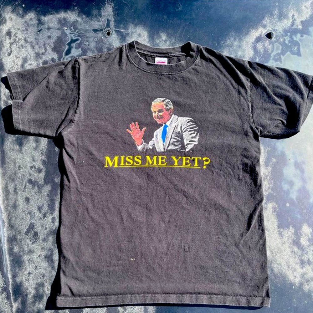 “MISS ME YET?” 
2000s GEORGE W BUSH GRAPIC TEE